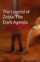 The Legend of Zelda: The Dark Agenda by spawnoftyphon