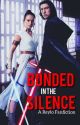 Bonded in the Silence: A Reylo Fanfiction by solarkind