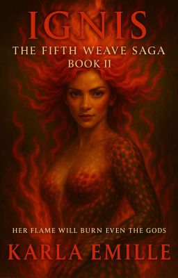Ignis (The Fifth Weave Saga - Book 2) by karlaemillewrites
