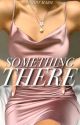 Something There by maddyxmarie