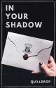 In Your Shadow ✓ by quilldrop