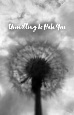 Unwilling To Hate You (MAJOR EDITING) cover