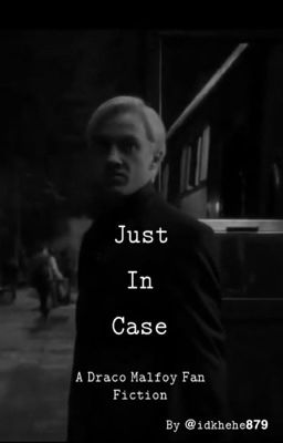 Just in case || Draco Malfoy  cover
