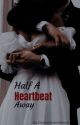 Half A Heartbeat Away by DramaQueenforreal